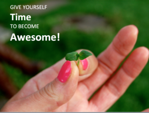 Give Yourself Time to Become Awesome